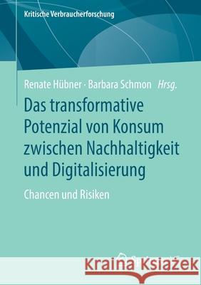 Das Transformative Potenzial Von Konsum Zwischen Nachhaltigkeit Und Digitalisierung: Chancen Und Risiken Hübner, Renate 9783658260392 Springer vs - książka