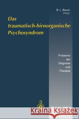 Das Traumatisch-Hirnorganische Psychosyndrom: Probleme Der Diagnose Und Therapie Bauer, B. L. 9783540576518 Not Avail - książka