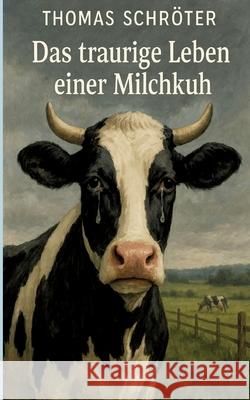 Das traurige Leben einer Milchkuh Schröter, Thomas 9783384677891 tredition - książka