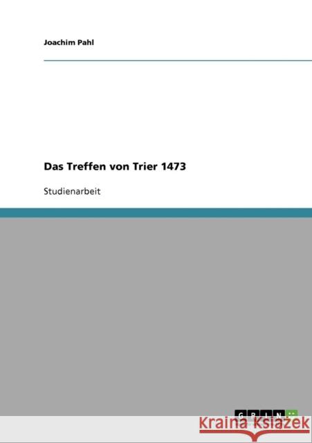 Das Treffen von Trier 1473 Joachim Pahl 9783638683999 Grin Verlag - książka