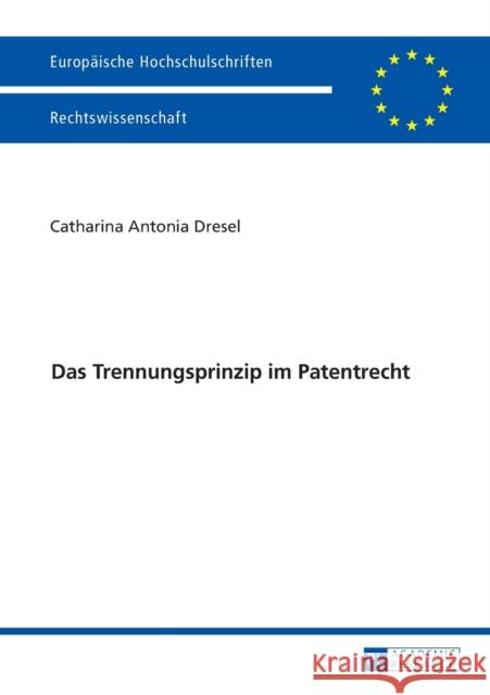 Das Trennungsprinzip Im Patentrecht Dresel, Catharina 9783631667378 Peter Lang Gmbh, Internationaler Verlag Der W - książka