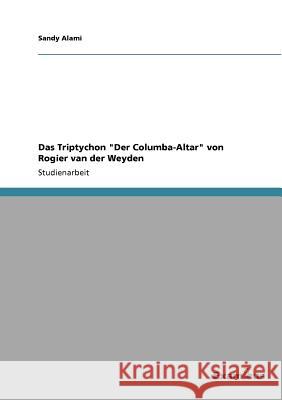 Das Triptychon Der Columba-Altar von Rogier van der Weyden Sandy Alami 9783656992905 Grin Verlag - książka