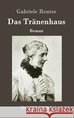 Das Tränenhaus: Roman Reuter, Gabriele 9783743704473 Hofenberg - książka