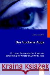 Das trockene Auge : Ein neuer therapeutischer Ansatz zur Behandlung der Keratokonjunktivitis sicca Schachner, Andrea 9783836496933 VDM Verlag Dr. Müller - książka