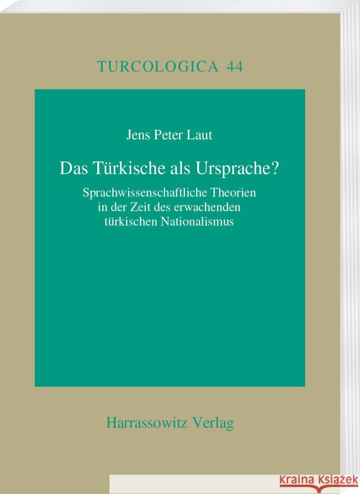 Das Turkische ALS Ursprache?: Sprachwissenschaftliche Theorien in Der Zeit Des Erwachenden Turkischen Nationalismus Jens Peter Laut 9783447043960 Harrassowitz - książka