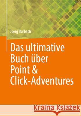 Das Ultimative Buch ?ber Point & Click-Adventures Joerg Burbach 9783658487270 Springer Vieweg - książka