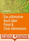 Das Ultimative Buch ?ber Point & Click-Adventures Joerg Burbach 9783658487270 Springer Vieweg