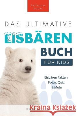 Das Ultimative Eisbarenbuch fur Kids: 100+ erstaunliche Fakten uber Eisbaren, Fotos, Quiz und Mehr Jenny Kellett Philipp Goldmann  9786192640422 Bellanova Books - książka