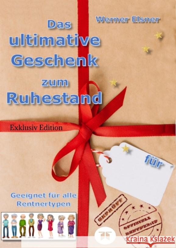 Das ultimative Geschenk zum Ruhestand Elsner, Werner 9783347957817 tredition - książka