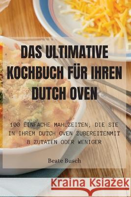 Das Ultimative Kochbuch Fur Ihren Dutch Oven Beate Busch   9781835313015 Aurosory ltd - książka
