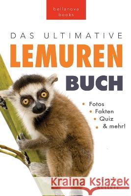 Das Ultimative Lemuren-Buch fur Kinder: 100+ erstaunliche Fakten uber Lemuren & Makis, Fotos, Quiz und Mehr Jenny Kellett Philipp Goldmann  9786192641412 Bellanova Books - książka