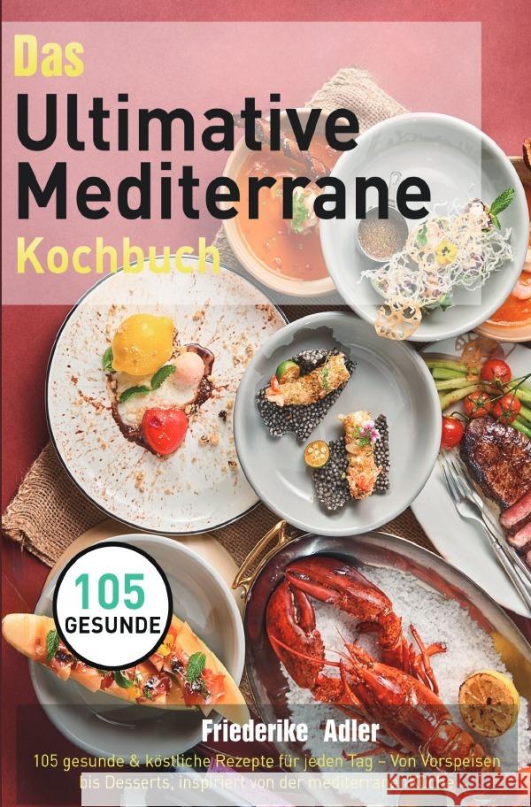 Das Ultimative Mediterrane Kochbuch Adler, Friederike 9783565060122 epubli - książka