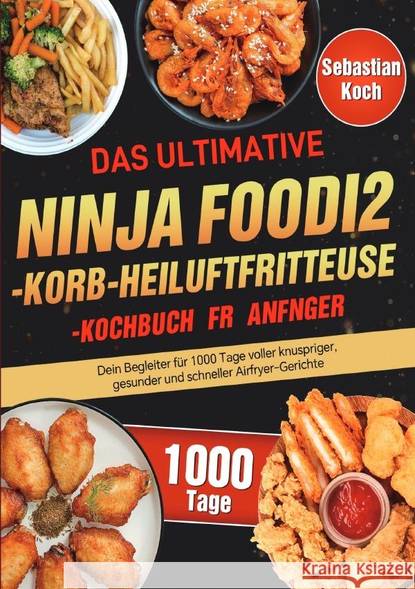 Das ultimative Ninja Foodi 2-Korb-Heißluftfritteuse-Kochbuch für Anfänger Koch, Sebastian 9783565055067 epubli - książka