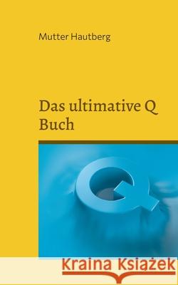 Das ultimative Q Buch: Die Bibel für das große Erwachen Hautberg, Mutter 9783755776246 Books on Demand - książka