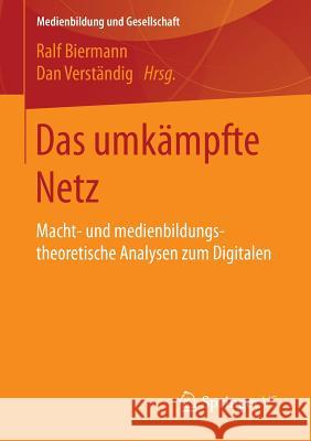 Das Umkämpfte Netz: Macht- Und Medienbildungstheoretische Analysen Zum Digitalen Biermann, Ralf 9783658150105 Springer vs - książka