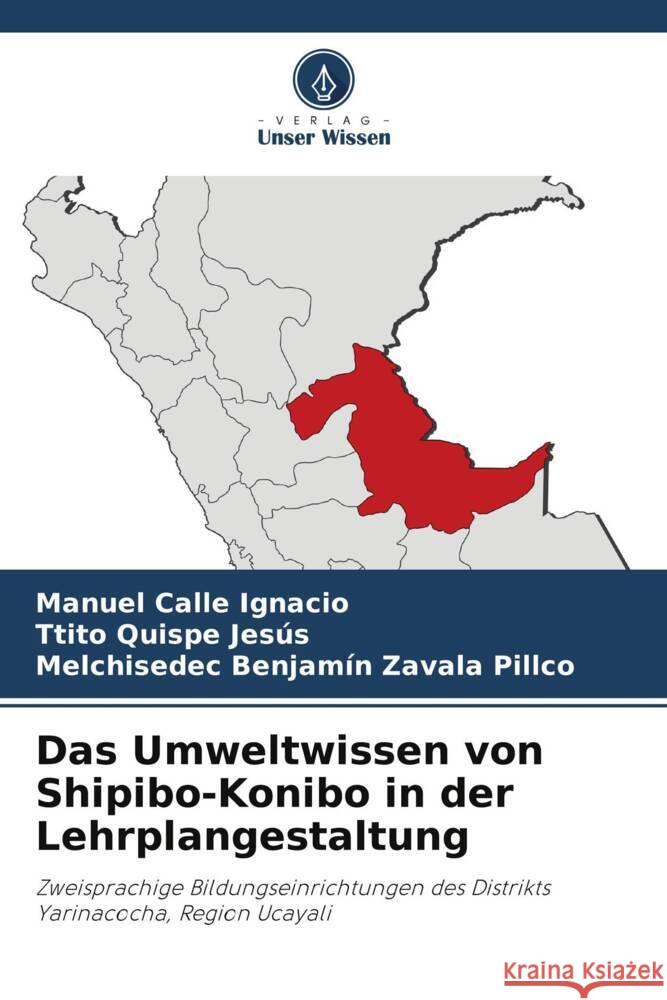 Das Umweltwissen von Shipibo-Konibo in der Lehrplangestaltung Calle Ignacio, Manuel, Quispe Jesús, Ttito, Zavala Pillco, Melchisedec Benjamín 9786205077344 Verlag Unser Wissen - książka