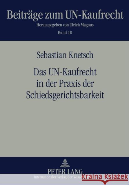 Das Un-Kaufrecht in Der Praxis Der Schiedsgerichtsbarkeit Magnus, Ulrich 9783631616987 Lang, Peter, Gmbh, Internationaler Verlag Der - książka