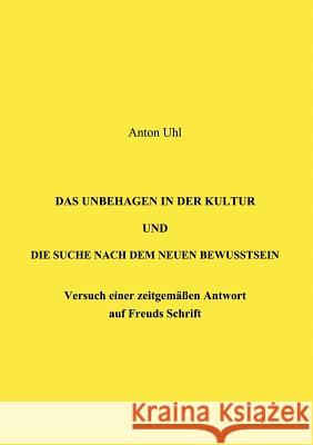 Das Unbehagen in der Kultur und die Suche nach dem neuen Bewußtsein Uhl, Anton 9783898117999 Books on Demand - książka