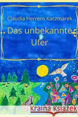 Das unbekannte Ufer Claudia Herrero Kaczmarek 9798778764811 Independently Published - książka