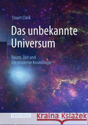 Das Unbekannte Universum: Raum, Zeit Und Die Moderne Kosmologie Clark, Stuart 9783662548950 Springer - książka