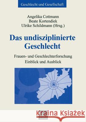 Das Undisziplinierte Geschlecht: Frauen- Und Geschlechterforschung -- Einblick Und Ausblick Cottmann, Angelika 9783810028457 Vs Verlag Fur Sozialwissenschaften - książka