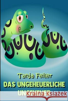 Das ungeheuerliche Ungeheuer: Kurzgeschichte für Kinder Feiler F., Tanja 9781723968808 Independently Published - książka