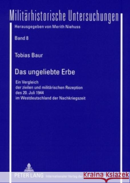 Das Ungeliebte Erbe: Ein Vergleich Der Zivilen Und Militaerischen Rezeption Des 20. Juli 1944 Im Westdeutschland Der Nachkriegszeit Niehuss, Merith 9783631564684 Lang, Peter, Gmbh, Internationaler Verlag Der - książka