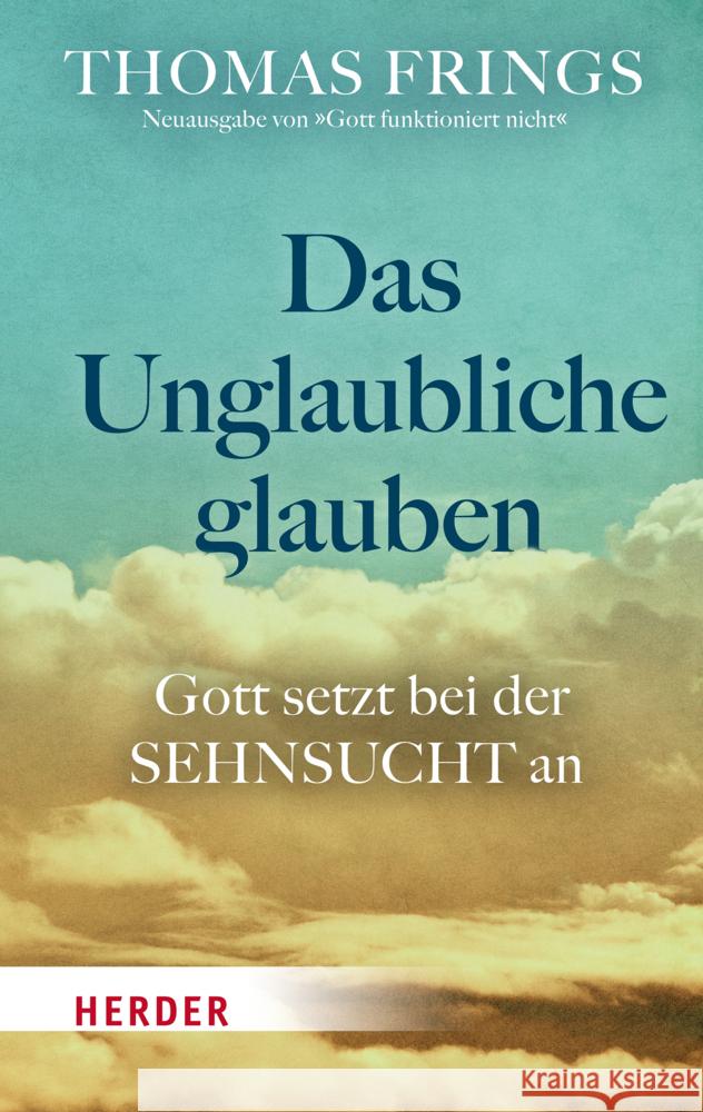 Das Unglaubliche glauben Frings, Thomas 9783451034053 Herder, Freiburg - książka