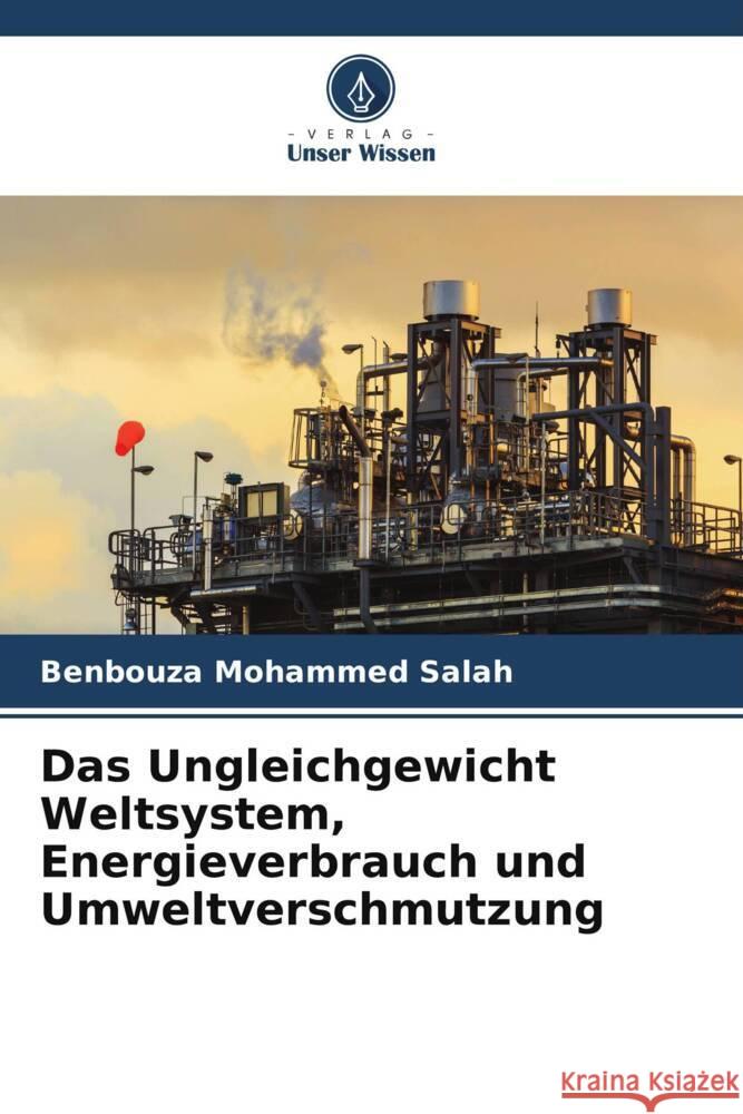 Das Ungleichgewicht Weltsystem, Energieverbrauch und Umweltverschmutzung Mohammed Salah, Benbouza 9786205182178 Verlag Unser Wissen - książka