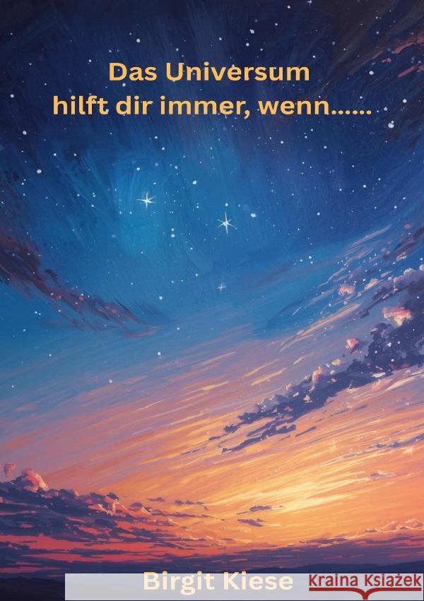 Das Universum hilft dir immer, wenn..... Kiese, Birgit 9783565162703 epubli - książka