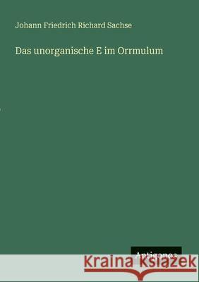 Das unorganische E im Orrmulum Johann Friedrich Richard Sachse 9783563167076 Antigonos Verlag - książka