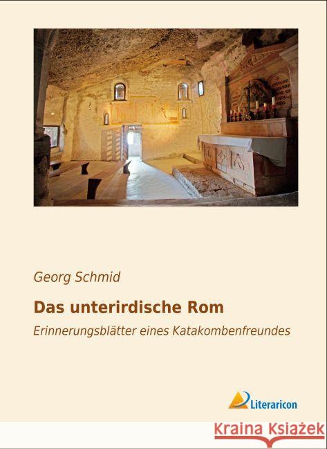 Das unterirdische Rom : Erinnerungsblätter eines Katakombenfreundes Schmid, Georg 9783956979149 Literaricon - książka