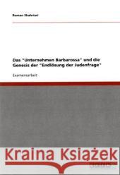 Das Unternehmen Barbarossa und die Genesis der Endlösung der Judenfrage Shahriari, Roman 9783640352982 Grin Verlag - książka