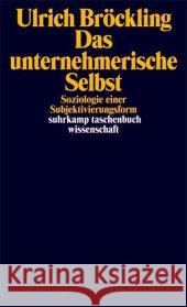 Das unternehmerische Selbst : Soziologie einer Subjektivierungsform Bröckling, Ulrich   9783518294321 Suhrkamp - książka