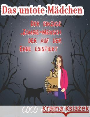 Das untote Madchen: Der einzige Zombie-Mensch, der auf der Erde existiert Fahad Fayyaz Coco Herrera  9798455649172 Independently Published - książka