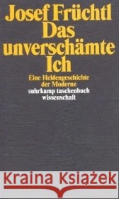 Das unverschämte Ich : Eine Heldengeschichte der Moderne Früchtl, Josef 9783518292938 Suhrkamp - książka
