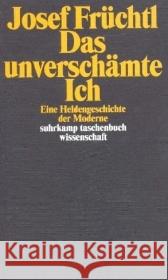 Das unverschämte Ich : Eine Heldengeschichte der Moderne Früchtl, Josef 9783518292938 Suhrkamp - książka