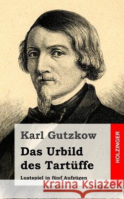 Das Urbild des Tartüffe: Lustspiel in fünf Aufzügen Gutzkow, Karl 9781482531336 Createspace - książka