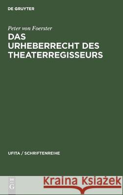 Das Urheberrecht Des Theaterregisseurs Peter Von Foerster 9783112307502 de Gruyter - książka