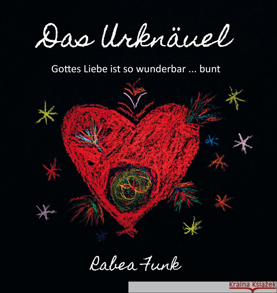 Das Urknäuel - Gottes Liebe ist so wunderbar ... bunt Funk, Rabea 9783960743101 Papierfresserchens MTM-Verlag - książka