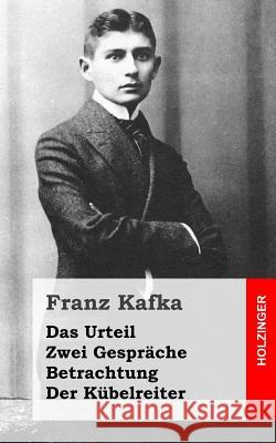 Das Urteil / Zwei Gespräche / Betrachtung / Der Kübelreiter Kafka, Franz 9781482589375 Createspace - książka