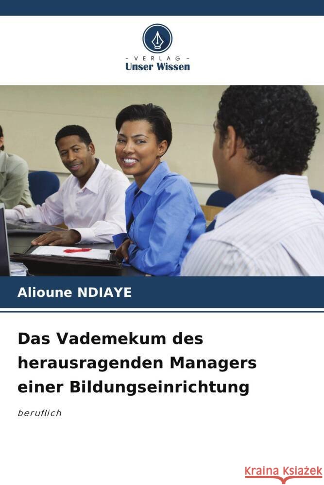 Das Vademekum des herausragenden Managers einer Bildungseinrichtung Alioune Ndiaye 9786207361342 Verlag Unser Wissen - książka