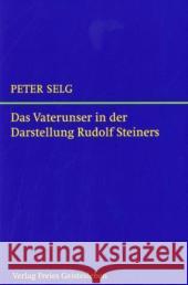 Das Vaterunser in der Darstellung Rudolf Steiners Selg, Peter   9783772523984 Freies Geistesleben - książka