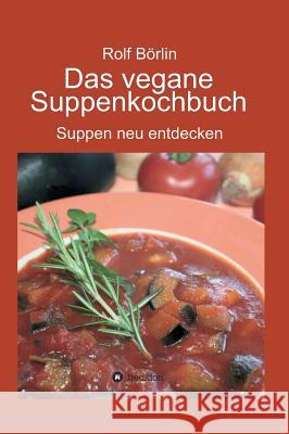 Das vegane Suppenkochbuch Börlin, Rolf 9783734570384 Tredition Gmbh - książka