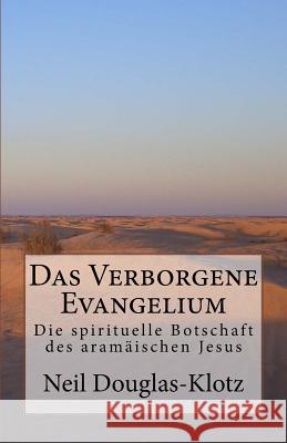 Das Verborgene Evangelium: Die spirituelle Botschaft des aramaeischen Jesus Neil Douglas-Klotz 9781537373737 Createspace Independent Publishing Platform - książka