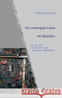 Das verborgene Leben der Sprachen: ug - rik - rak, rudh - krik - krak hieß es vor 4000 Jahren Prantl, Petra-Alexa 9783749726127 Tredition Gmbh - książka
