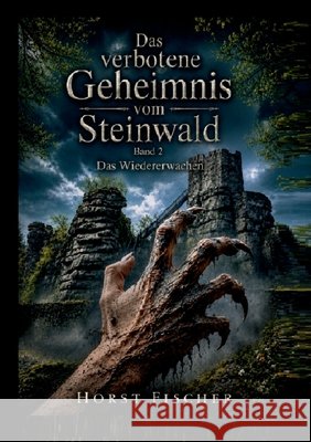 Das verbotene Geheimnis vom Steinwald #2 Das Wiedererwachen: Softcover-Ausgabe Fischer, Horst 9783696392338 Bod - Books on Demand - książka