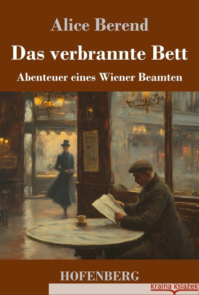Das verbrannte Bett: Abenteuer eines Wiener Beamten Alice Berend 9783743750173 Henricus - Edition Deutsche Klassik Gmbh, Ber - książka
