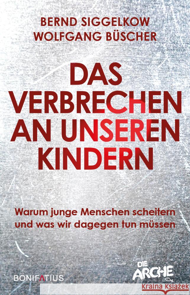 Das Verbrechen an unseren Kindern Siggelkow, Bernd, Büscher, Wolfgang 9783987900365 Bonifatius-Verlag - książka