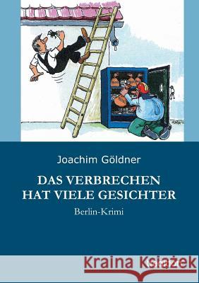 Das Verbrechen hat viele Gesichter Göldner, Joachim 9783849571962 Tredition - książka